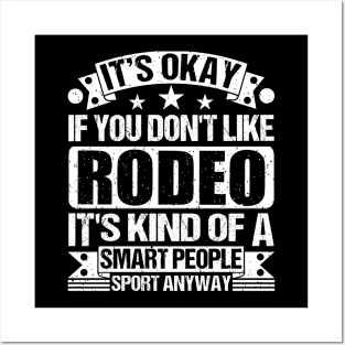 It's Okay If You Don't Like Rodeo It's Kind Of A Smart People Sports Anyway Rodeo Lover Posters and Art